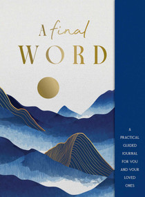 A Final Word (A practical guided journal for you and your loved ones) by Lisa Doust, 9781923208520