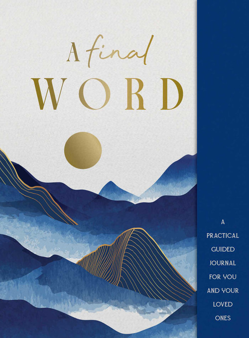 A Final Word (A practical guided journal for you and your loved ones) by Lisa Doust, 9781923208520