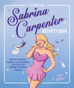 The Unofficial Sabrina Carpenter Activity Book (Trivia, Quizzes, Games, and Coloring for Fans of this Short n' Sweet Popstar) by Kate Rispoli, 9781965636381