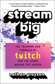 Stream Big (The Triumphs and Turmoils of Twitch and the Stars Behind the Screen) - 9781982156770 by Nathan Grayson