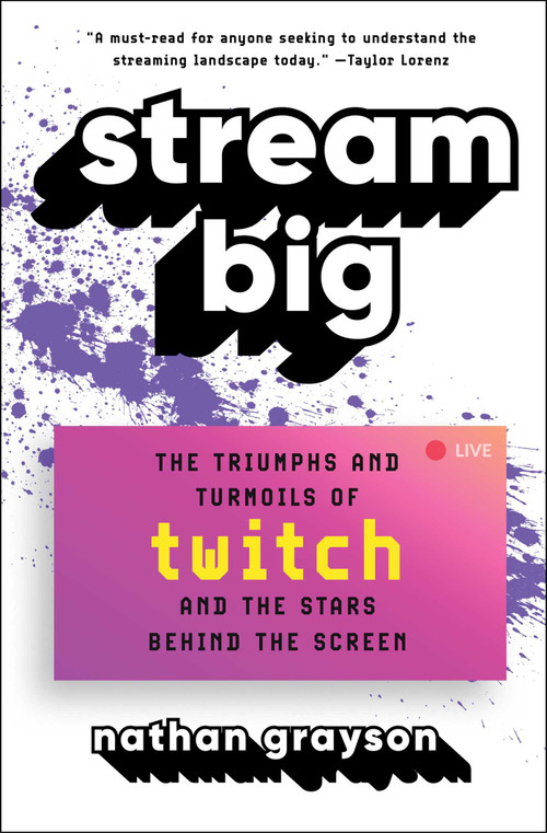 Stream Big (The Triumphs and Turmoils of Twitch and the Stars Behind the Screen) - 9781982156770 by Nathan Grayson