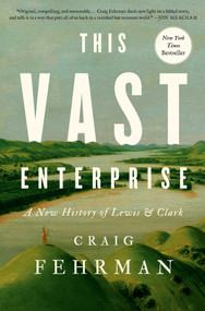 This Vast Enterprise (A New History of Lewis & Clark) by Craig Fehrman, 9781982174248