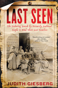 Last Seen (The Enduring Search by Formerly Enslaved People to Find Their Lost Families) - 9781982174330 by Judith Giesberg, 9781982174330