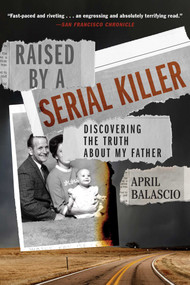 Raised by a Serial Killer (Discovering the Truth About My Father) - 9781982177041 by April Balascio, 9781982177041