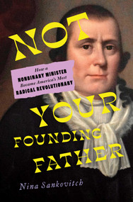 Not Your Founding Father (How a Nonbinary Minister Became America's Most Radical Revolutionary) by Nina Sankovitch, 9781982178703
