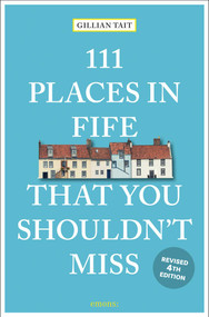 111 Places in Fife That You Shouldn't Miss (4th Edition) by Gillian Tait, 9783740828066