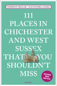 111 Places in Chichester and West Sussex That You Shouldn't Miss (2nd Edition) - 9783740828073 by Norman Miller, Alexandra Loske, 9783740828073
