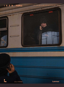 Iron People (Life and war along Ukraine's railway tracks) by Jelle Krings, 9789059960404