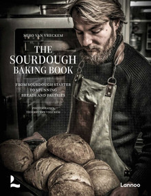 The Sourdough Baking Book (From Sourdough Starter to Stunning Breads and Pastries) by Miro Van Vreckem, 9789059960725