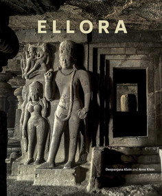 Ellora (Cross-Fertilization of Style in Buddhist, Hindu and Jain Cave Temples) by Deepanjana Klein, Arno Klein, 9789385360800