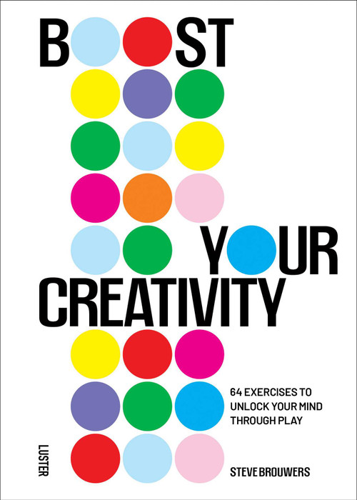 Boost Your Creativity (64 Exercises to Unlock Your Mind Through Play) by Steve Brouwers, 9789460583889