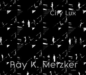 Ray K. Metzker (City Lux) by Philippe Séclier, Françoise Morin, Carrie Springer, 9789464781175