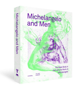 Michelangelo and Men (The Male Body in the Life and Work of Michelangelo) by Klazina Botke, Terry Druten, Martin Gayford, 9789464941975