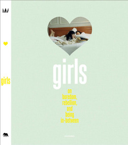 GIRLS (On Boredom, Rebellion and Being In-Between) by Elisa Wyngaert, Claire Marie Healy, Wim Mertens, Alex Quincho, 9789493416161