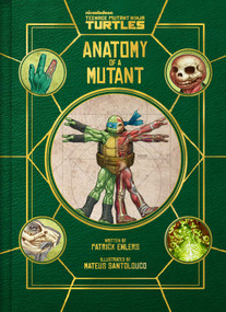 Teenage Mutant Ninja Turtles: Anatomy of a Mutant by Patrick Ehlers, Mateus Santolouco, 9798337400303