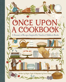 Once Upon a Cookbook (A Treasury of Recipes Inspired by Timeless Children's Books) by Bryton Taylor, Emma Adams, 9798886638653