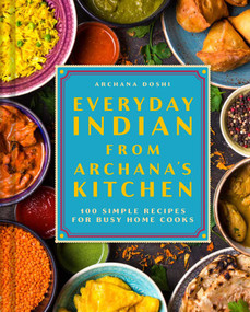 Everyday Indian from Archana's Kitchen (100 Simple Recipes for Busy Home Cooks) by Archana Doshi, 9798886742862