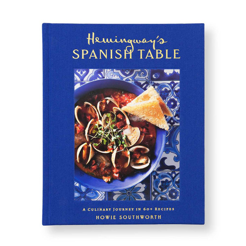 Hemingway's Spanish Table (A Culinary Journey in 60+ Recipes) by Howie Southworth, 9798886742909