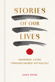 Stories of Our Lives (Awakened Living Through Sacred Mythology) by Janet Stone, 9798887621883