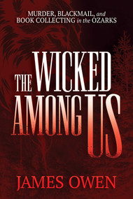 The Wicked Among Us (Murder, Blackmail, and Book Collecting in the Ozarks) by James Owen, 9798895652107