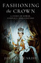 Fashioning the Crown (A Story of Power, Conflict, and Couture) by Justine Picardie, 9798897100132
