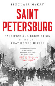 Saint Petersburg (Sacrifice and Redemption in the City that Defied Hitler) by Sinclair McKay, 9798897100224