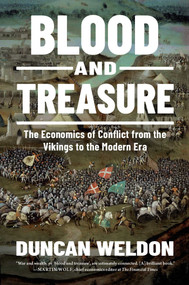 Blood and Treasure (The Economics of Conflict from the Vikings to the Modern Era) by Duncan Weldon, 9798897100309
