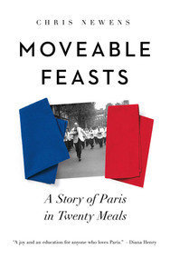 Moveable Feasts (A Story of Paris in Twenty Meals) by Chris Newens, 9798897100484