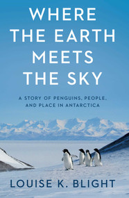 Where the Earth Meets the Sky (A Story of Penguins, People, and Place in Antarctica) by Louise K. Blight, 9798897100606