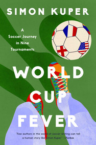 World Cup Fever (A Soccer Journey in Nine Tournaments) by Simon Kuper, 9798897100644