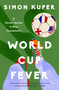 World Cup Fever (A Soccer Journey in Nine Tournaments) by Simon Kuper, 9798897100644