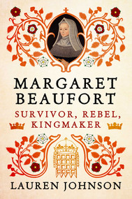 Margaret Beaufort (Survivor, Rebel, Kingmaker) by Lauren Johnson, 9798897100705