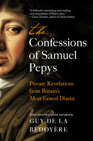 The Confessions of Samuel Pepys (Private Revelations from Britain's Most Famed Diarist) by Guy de la Bédoyère, 9798897100743