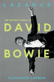 Lazarus (The Second Coming of David Bowie) by Alexander Larman, 9798897100804