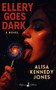Ellery Goes Dark (A Novel) by Alisa Kennedy Jones, Alisa Jones, 9798998722349