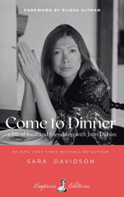 Come to Dinner (fifty years of food and friendship with Joan Didion) by Sara Davidson, Elissa Altman, 9798998722387