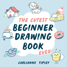 The Cutest Beginner Drawing Book Ever by Carlianne Tipsey, 9798881601836