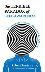 The Terrible Paradox of Self-Awareness (How Awareness Is the Beginning and End of Suffering) by Robert Pantano, 9798881602345