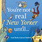 You're Not a Real New Yorker Until... by Jason Chatfield, Scott Dooley, 9798881602390