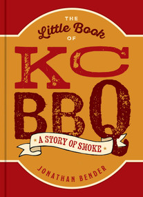 The Little Book of KC BBQ (A Story of Smoke) by Jonathan Bender, 9798881602758