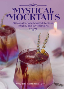Mystical Mocktails (60 Nonalcoholic Mindful Recipes, Rituals, and Affirmations) by Julia Halina Hadas, 9798881603397