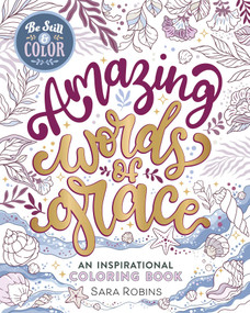Be Still & Color Amazing Words of Grace (An Inspirational Coloring Book) by Sara Robins, 9798881607401