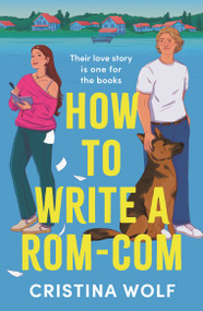How to Write a Rom-Com (The must-read bookish romance brand-new for 2025, perfect for fans of small town love stories) by Cristina Wolf, 9781035915347