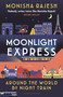 Moonlight Express (Around the World By Night Train - THE SUNDAY TIMES BESTSELLER) by Monisha Rajesh, 9781526644121