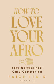How to Love Your Afro (Your Natural Hair Care Companion) by Paige Lewin, 9781526686985