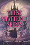 These Shattered Spires by Cassidy Ellis Salter, 9781547618637