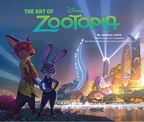Disney The Art of Zootopia by Jessica Julius, John Lasseter, Byron Howard, Rich Moore, 9781452122236