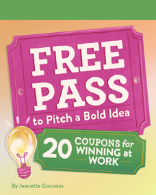 Free Pass to Pitch a Bold Idea (20 Coupons for Winning at Work) by Jeanetta Gonzales, 9781797233093
