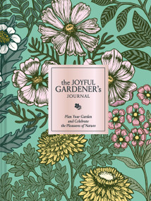 The Joyful Gardener's Journal (Plan Your Garden and Celebrate the Pleasures of Nature) by Chronicle Chronicle Books, 9781797241081