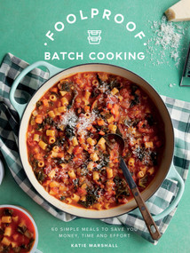 Foolproof Batch Cooking (60 Simple Meals to Save You Money, Time and Effort) by Katie Marshall, 9781837834969